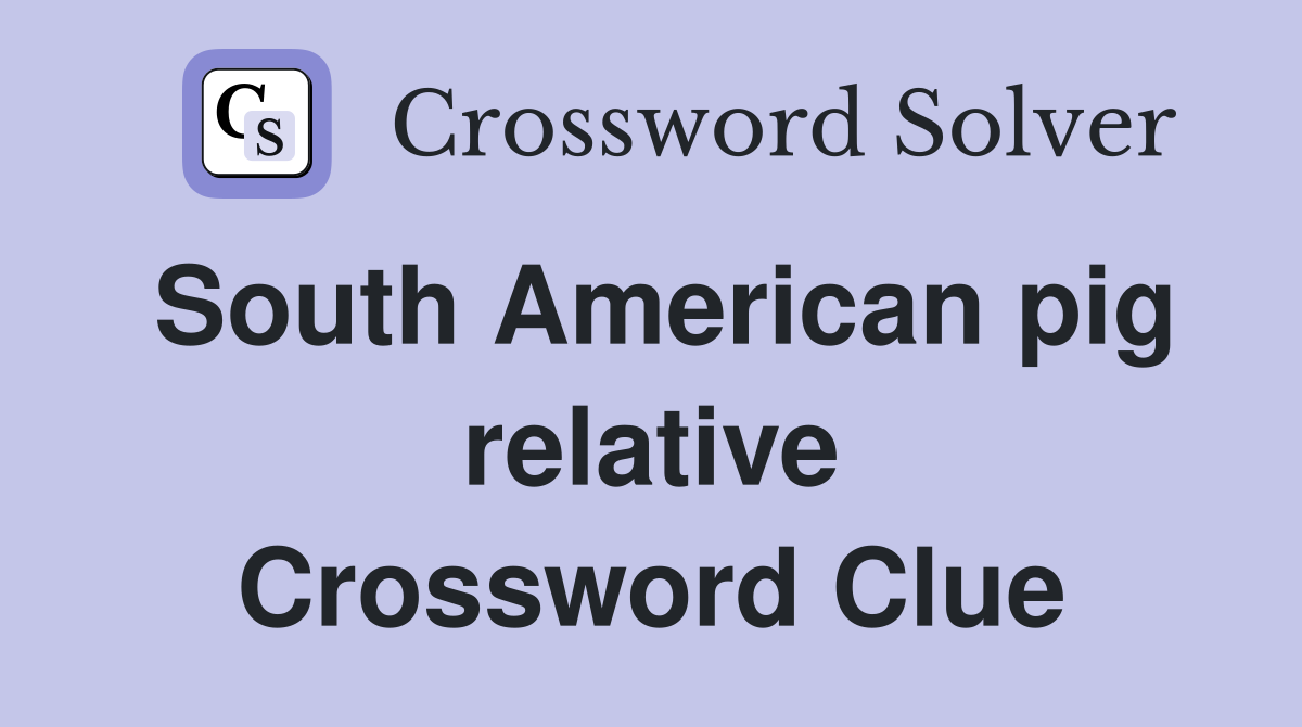 South American pig relative Crossword Clue Answers Crossword Solver